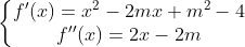 \left\{\begin{matrix} f'(x)=x^{2}-2mx+m^{2}-4\\ f''(x)=2x-2m \end{matrix}\right.